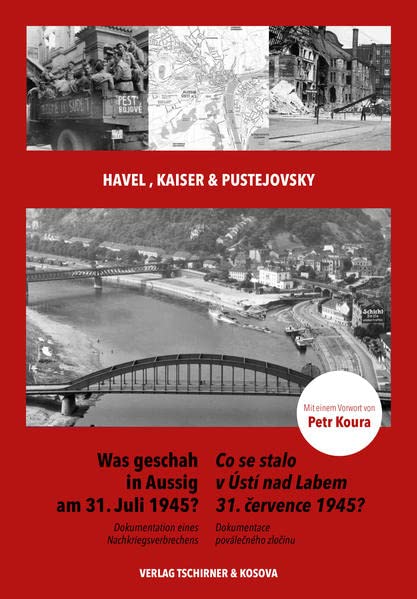 Was geschah in Aussig am 31. Juli 1945? Dokumentation eines Nachkriegsverbrechens