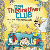 Der Theoretikerclub und die Weltherrschaft / Die Theoretikerclub-Reihe Bd. 2...