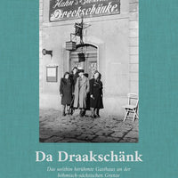 Da Draakschänk: Das weithin berühmte Gasthaus an der böhmisch-sächsischen Grenze in Breitenbach (heute Potůčky)