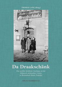 Da Draakschänk: Das weithin berühmte Gasthaus an der böhmisch-sächsischen Grenze in Breitenbach (heute Potůčky)
