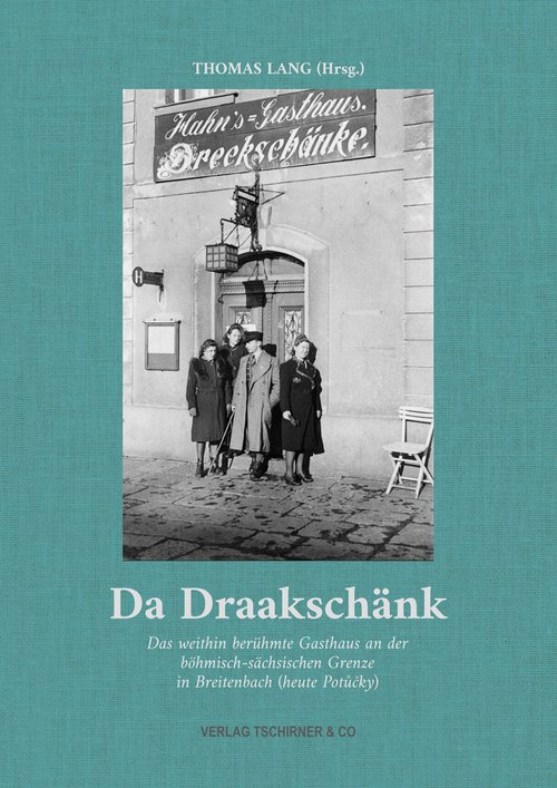 Da Draakschänk: Das weithin berühmte Gasthaus an der böhmisch-sächsischen Grenze in Breitenbach (heute Potůčky)
